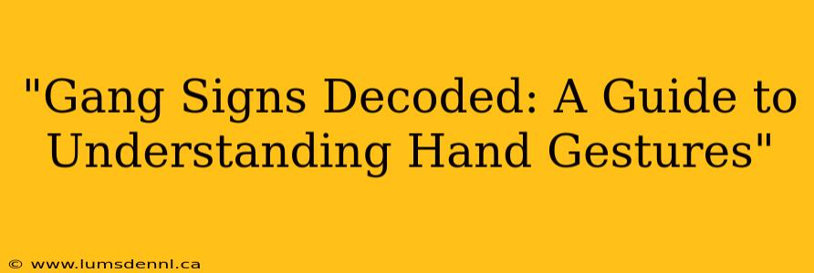 "Gang Signs Decoded: A Guide to Understanding Hand Gestures"