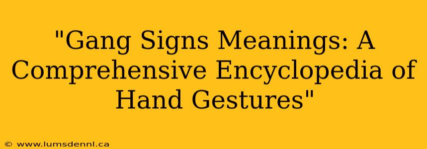 "Gang Signs Meanings: A Comprehensive Encyclopedia of Hand Gestures"