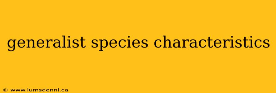 generalist species characteristics