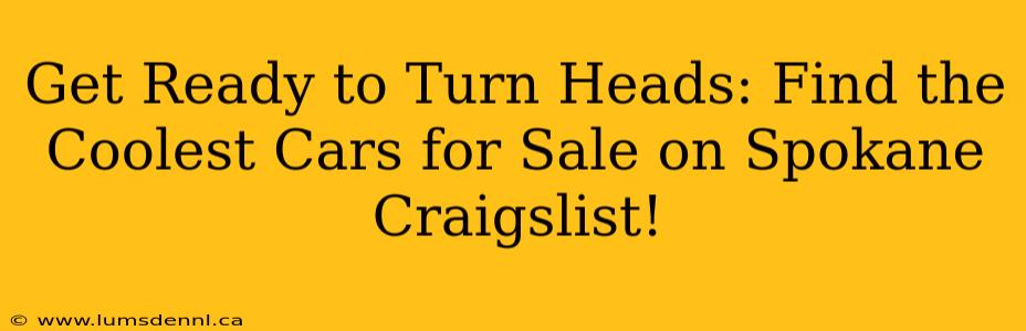 Get Ready to Turn Heads: Find the Coolest Cars for Sale on Spokane Craigslist!