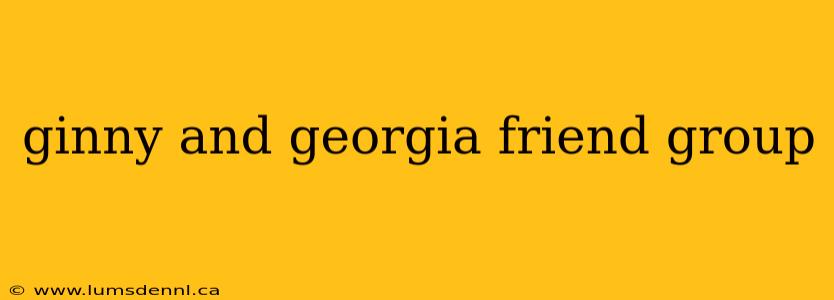 ginny and georgia friend group