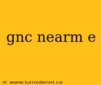gnc nearm e