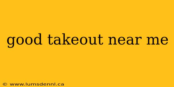 good takeout near me