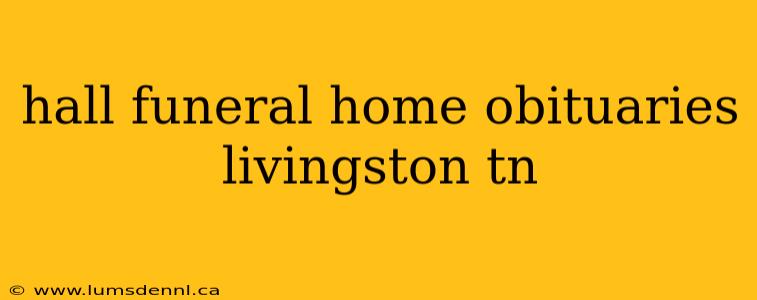 hall funeral home obituaries livingston tn