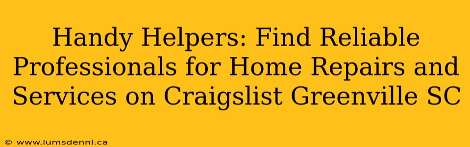 Handy Helpers: Find Reliable Professionals for Home Repairs and Services on Craigslist Greenville SC