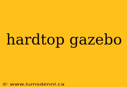 hardtop gazebo