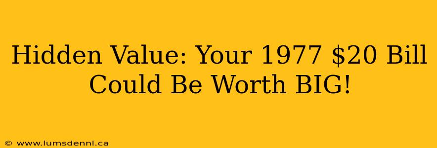 Hidden Value: Your 1977 $20 Bill Could Be Worth BIG!