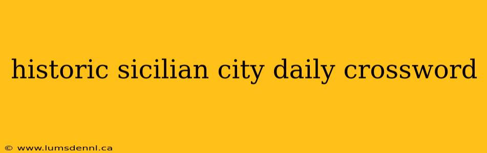 historic sicilian city daily crossword