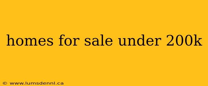 homes for sale under 200k