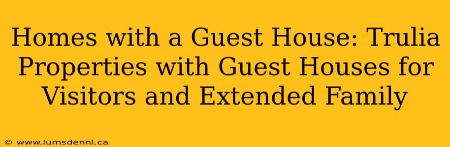 Homes with a Guest House: Trulia Properties with Guest Houses for Visitors and Extended Family