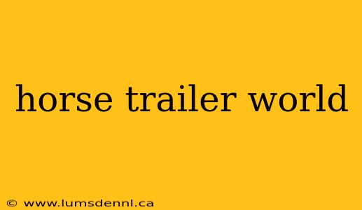 horse trailer world