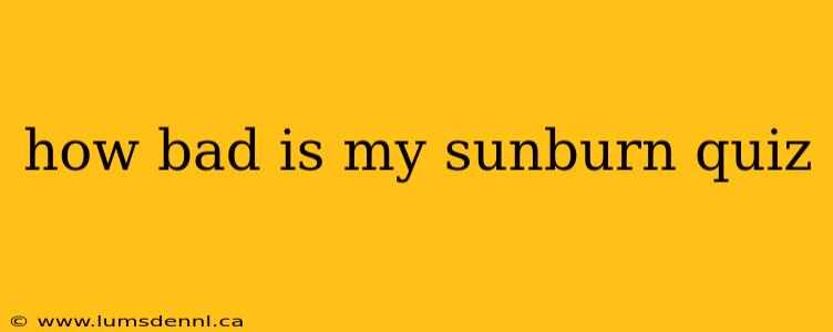 how bad is my sunburn quiz