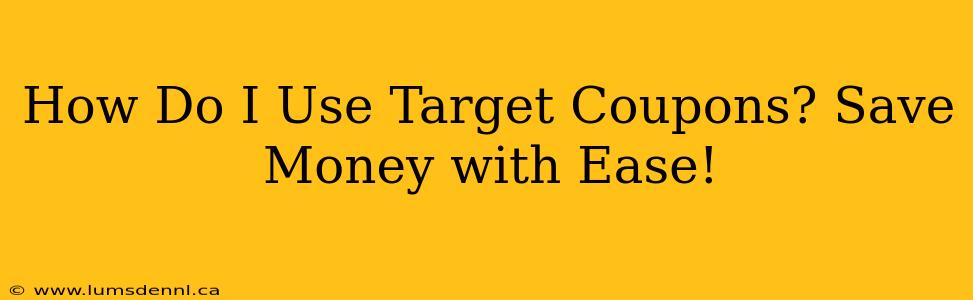 How Do I Use Target Coupons? Save Money with Ease!