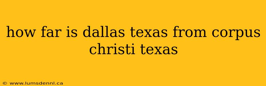 how far is dallas texas from corpus christi texas
