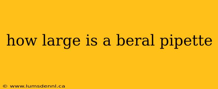 how large is a beral pipette