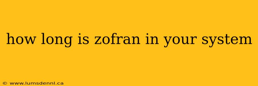 how long is zofran in your system