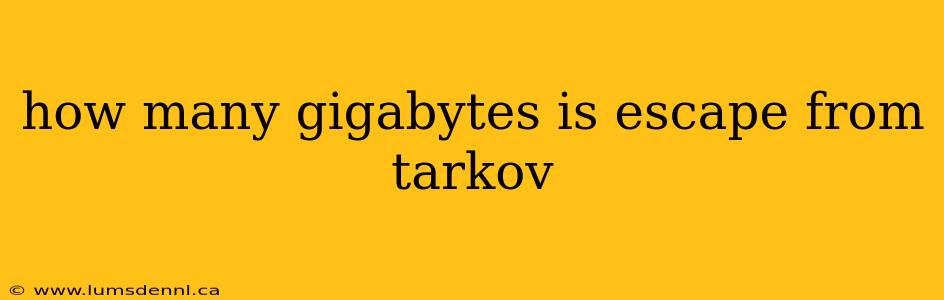 how many gigabytes is escape from tarkov
