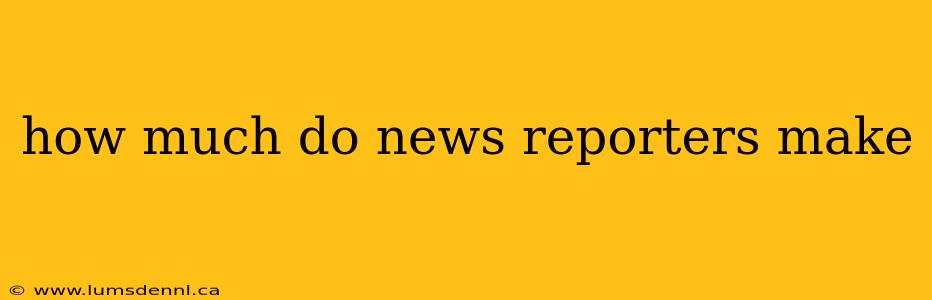 how much do news reporters make