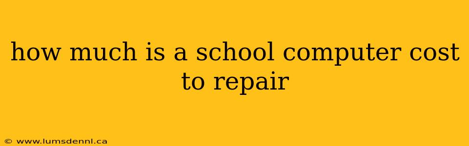 how much is a school computer cost to repair