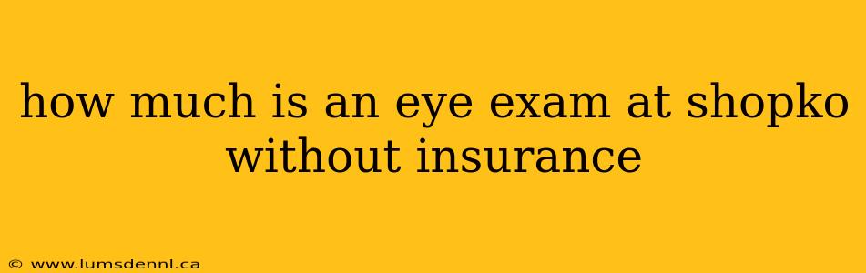 how much is an eye exam at shopko without insurance