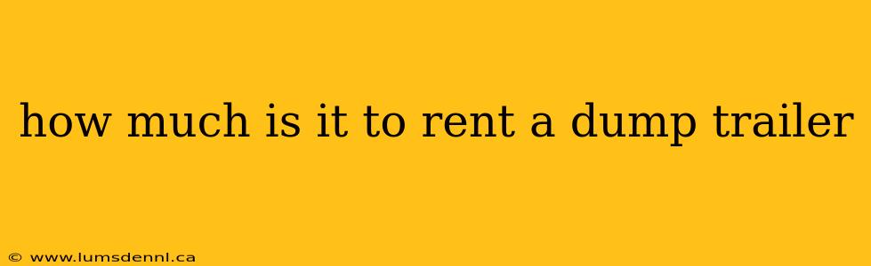 how much is it to rent a dump trailer