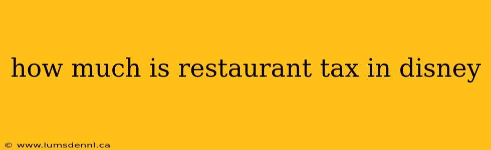 how much is restaurant tax in disney