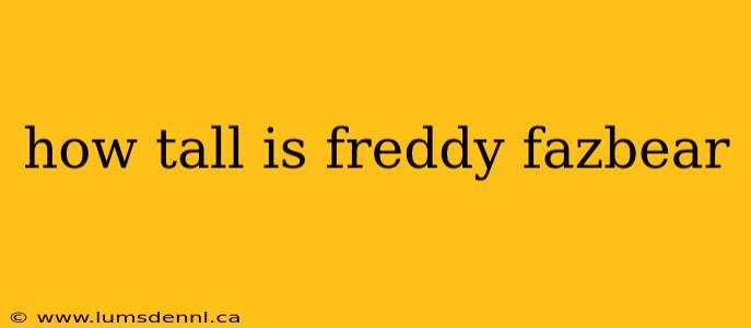 how tall is freddy fazbear
