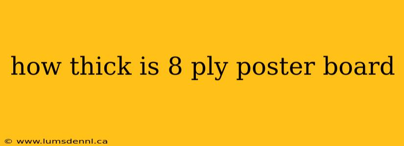 how thick is 8 ply poster board