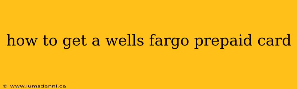 how to get a wells fargo prepaid card