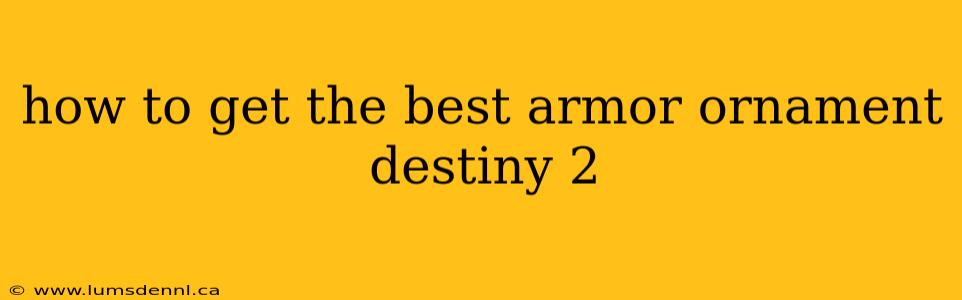 how to get the best armor ornament destiny 2