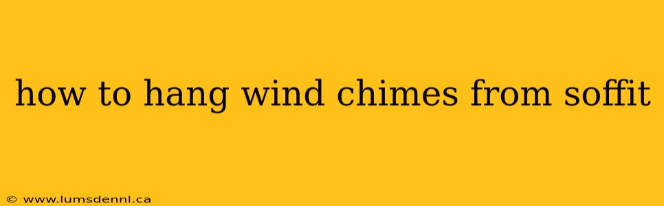 how to hang wind chimes from soffit