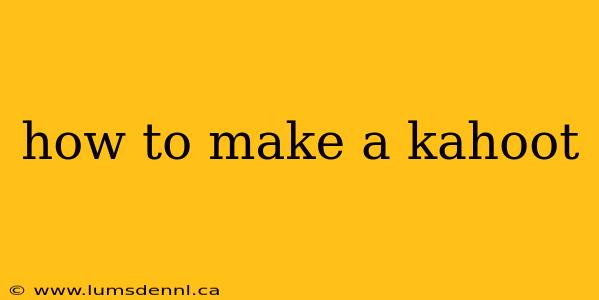 how to make a kahoot