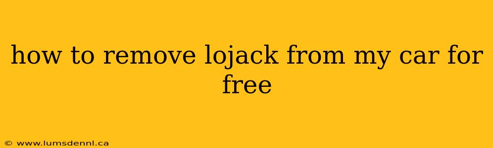 how to remove lojack from my car for free
