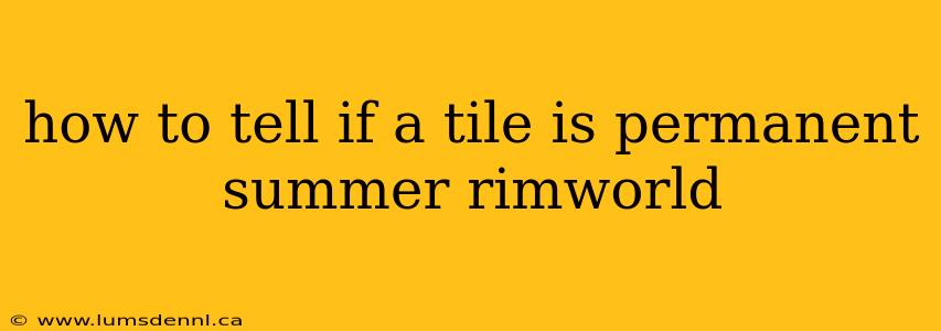 how to tell if a tile is permanent summer rimworld