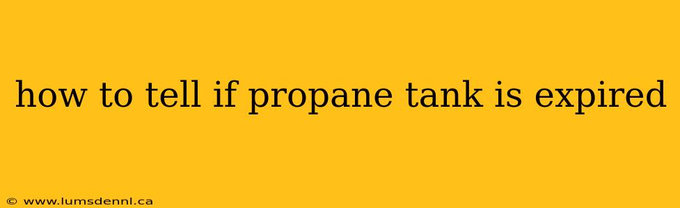how to tell if propane tank is expired