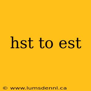 hst to est