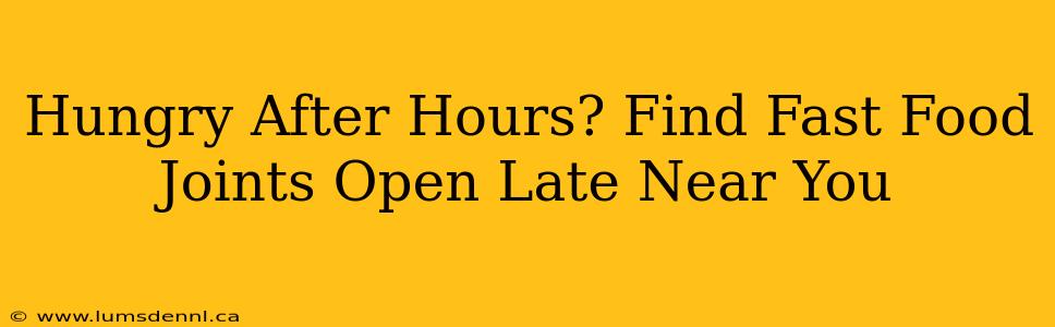 Hungry After Hours? Find Fast Food Joints Open Late Near You