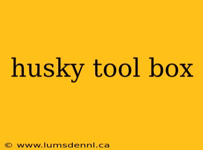 husky tool box