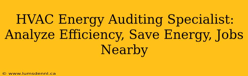 HVAC Energy Auditing Specialist: Analyze Efficiency, Save Energy, Jobs Nearby