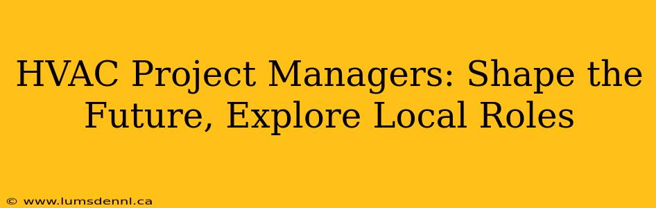 HVAC Project Managers: Shape the Future, Explore Local Roles