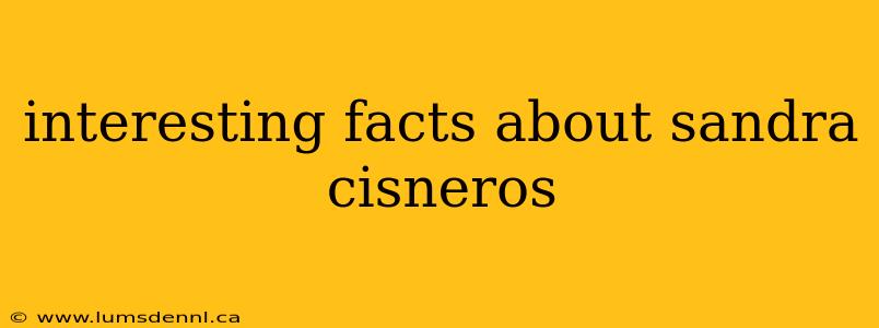 interesting facts about sandra cisneros