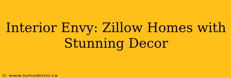 Interior Envy: Zillow Homes with Stunning Decor