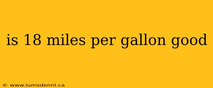 is 18 miles per gallon good