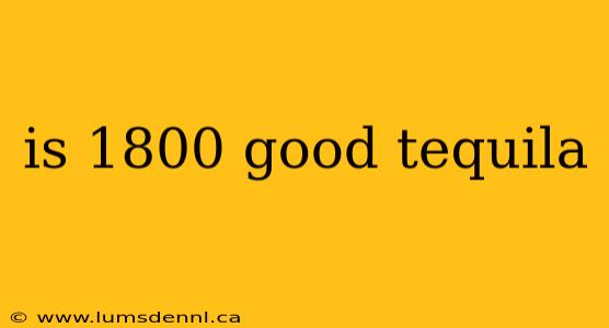 is 1800 good tequila