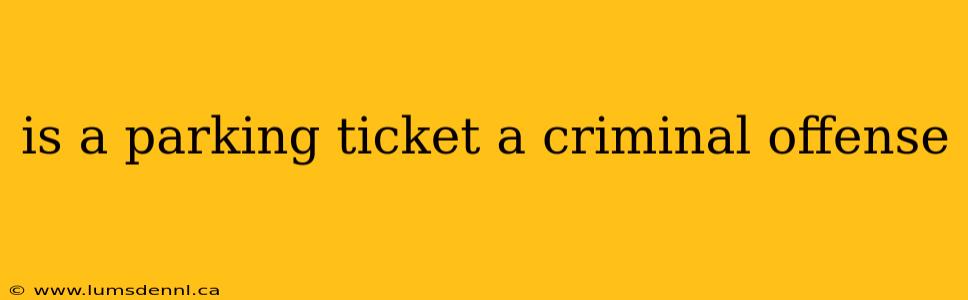 is a parking ticket a criminal offense