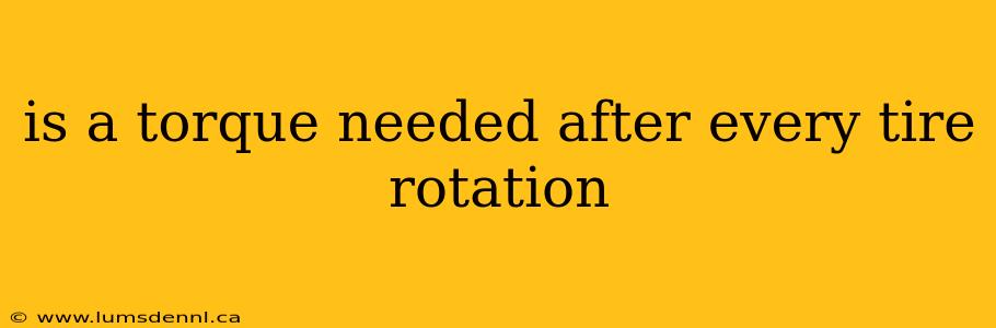 is a torque needed after every tire rotation