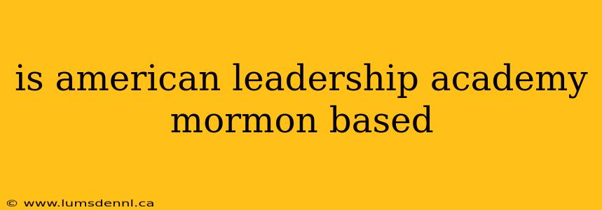 is american leadership academy mormon based