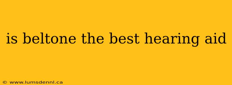 is beltone the best hearing aid