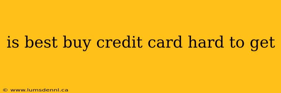 is best buy credit card hard to get