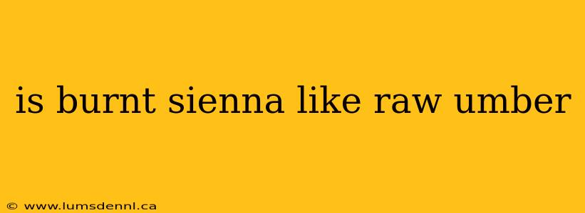 is burnt sienna like raw umber
